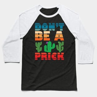 don't be a prick Baseball T-Shirt